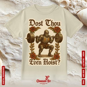 May include: Cream-colored t-shirt featuring a knight lifting weights, with the text "Dost Thou Even Hoist?" in a decorative font. The design includes roses and foliage, with "Clinomania Art" at the bottom.