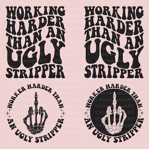 Working Harder Than An Ugly Stripper Svg, Funny Adult Svg, Sarcastic Svg, Adult Funny Svg, Funny Quote Svg, Snarky Svg, Sarcasm Svg