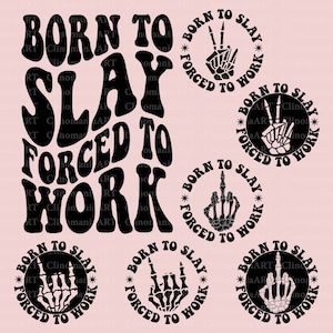Born To Slay Forced To Work Svg, Motivational Svg, Funny Quote Svg, Sarcasm Png, Snarky Svg, Sarcastic Svg, Funny Work Svg, Trendy Png