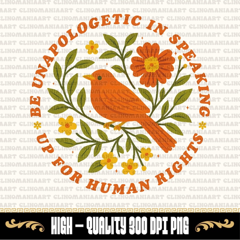 May include: Orange bird illustration with text that reads "Be Unapologetic in Speaking Up for Human Rights." The design includes flowers and leaves, set against a cream background. The bottom of the image says "High-Quality 300 DPI PNG."