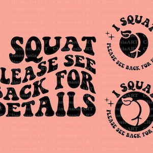 May include: Black and white graphic design with the text "I Squat Please See Back For Details" in a retro font style. The graphic features a stylized image of a person squatting.