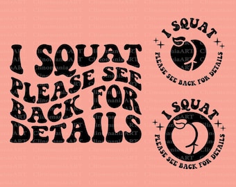 I Squat Please See Back For Details Svg, Fitness Svg, Workout Svg, Funny Gym Shirt, Exercise Svg, Workout Shirt Svg, Funny Workout Svg