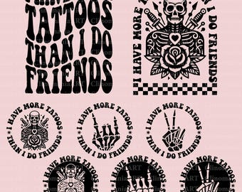I Have More Tattoos Than I Do Friends Svg, Tattoo Lover Svg, Sarcastic Svg, Tattooed Mom Svg, Funny Tattoo Svg, Tattoo Shirt Design