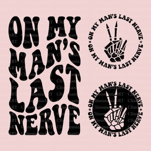 On My Man&#39;s Last Nerve Svg, Funny Hubby Svg, Husband Svg, Funny Dad Svg, Daddy&#39;s Last Nerve Svg, Last Nerve Png, Trendy Daddy Shirt