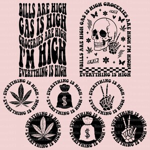 May include: Black and white graphic design with the text "Bills are high, Gas is high, Groceries are high, I'm high, Everything is high". The design is repeated in smaller circles with different images in the centre, including a marijuana leaf, a bag of money, and a skeleton hand making the peace sign.