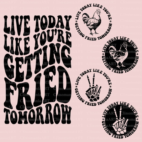 Live Today Like You're Getting Fried Tomorrow Svg, Funny Quote Svg, Adult Funny Svg, Funny Chicken Svg, Sarcastic Svg, Snarky Svg