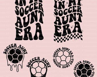 In My Soccer Aunt Era Svg, Soccer Aunt Svg, Soccer Lover Svg, Soccer Png, Soccer Shirt Svg, Sports Aunt Svg, In My Auntie Era Svg