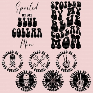 Spoiled By My Blue Collar Mom Svg, Blue Collar Svg, Blue Collar Mom Png, Blue Collar Wife Svg, Funny Quote Svg, Snarky Svg, Trendy Png