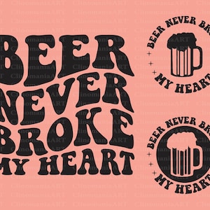 Beer Never Broke My Heart Svg, Funny Alcohol Svg, Adult Funny Svg, Funny Quote Svg, Funny Beer Shirt, Beer Quote Svg, Beer Png, Trendy Png image 1