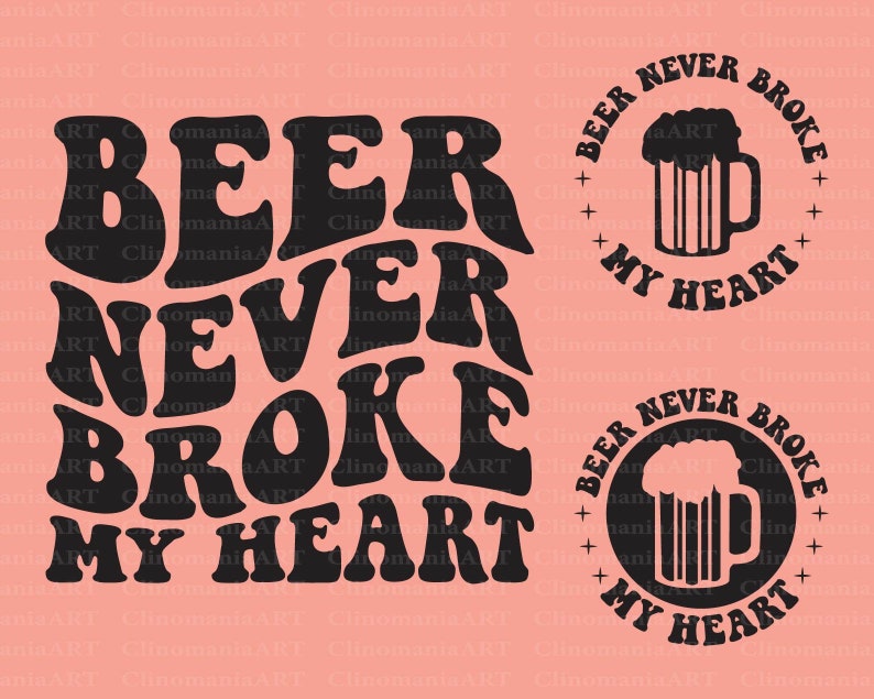 Beer Never Broke My Heart Svg, Funny Alcohol Svg, Adult Funny Svg, Funny Quote Svg, Funny Beer Shirt, Beer Quote Svg, Beer Png, Trendy Png image 1