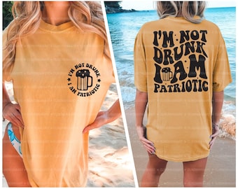 I'm Not Drunk I Am Patriotic Svg, Funny 4th of July, Patriotic Svg, 4th of July Svg, Independence Day Svg, 4th of July Shirt, USA Svg