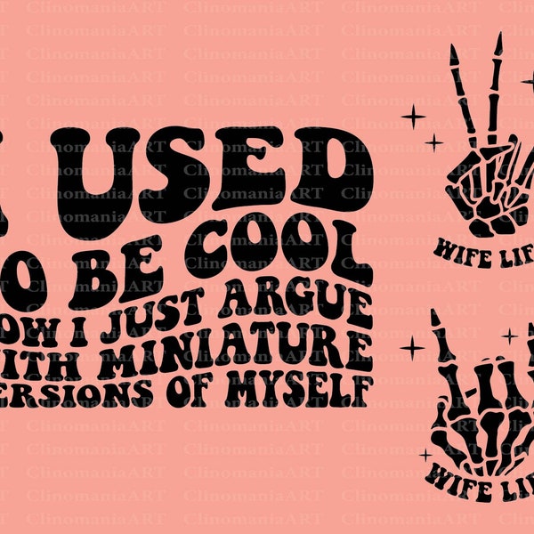 I Used To Be Cool Now I Just Argue With Miniature Versions of Myself Svg, Wife Life Svg, Funny Wife Svg, Funny Quote Svg, Hot Mess Wife Svg