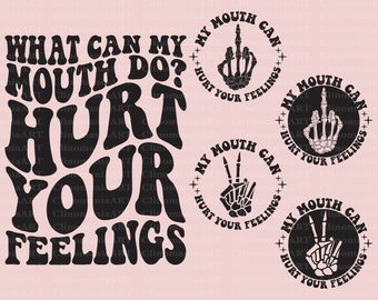 What Can My Mouth Do? Hurt Your Feelings Svg, Funny Quote Svg, Sarcastic Svg, Adult Funny Svg, Snarky Svg, Sarcasm Svg, Svg Cutting File