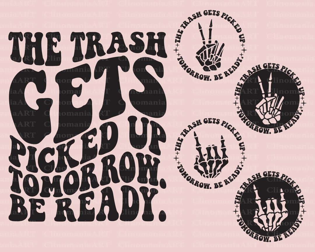 The Trash Gets Picked up Tomorrow Be Ready Png, Funny Quote Svg, Sarcastic Svg, Adult Funny Png