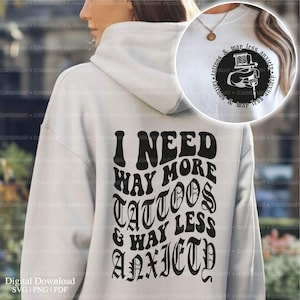 I Need Way More Tattoos and Way Less Anxiety Svg, Tattoos and Anxiety Svg, Funny Tattoo Svg, Tattooed Png, Sarcastic Svg, Tattoo Lover Svg