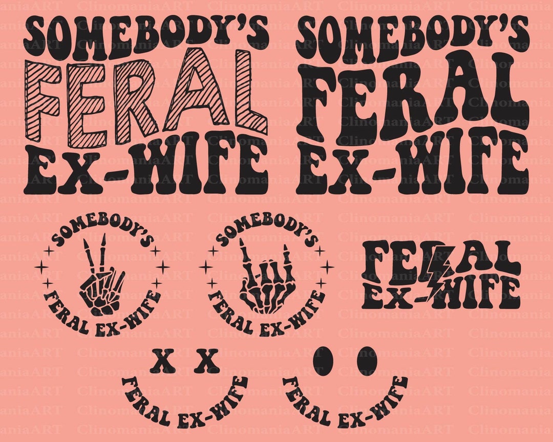 Somebody S Feral Ex Wife Svg Feral Svg Feral Ex Wife Etsy