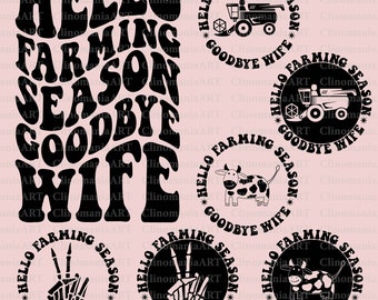 Hello Farming Season Goodbye Wife Svg, Farming Season Svg, Funny Wife Svg, Harvest Season Svg, Farm Shirt Svg, Snarky Svg, Farm Wife Svg