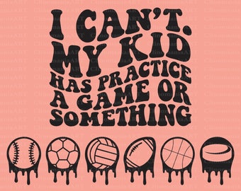 I Can't My Kid Has Practice A Game or Something Svg, Sports Mom Svg, Sports Svg, Funny Mom Svg, Busy Mom Svg, Baseball Mom Svg, Trendy Mom