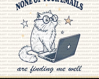 May include: A cartoon illustration of a cat wearing glasses and using a laptop. The cat is sitting on a chair and looking up. The text "None of your emails are finding me well" is written below the cat.