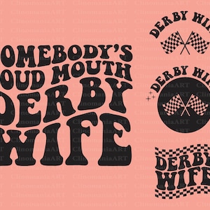 Somebody's Loud Mouth Derby Wife Svg, Derby Wife Png, Race Mommy Svg, Race Day Svg, Racing Mama Svg, Racing Fan Svg, Race Shirt Svg