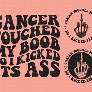 Cancer Touched My Boob So I Kicked Its Ass Svg, Cancer Shirt Svg, Inspirational Svg, Funny Cancer Shirt, Breast Cancer Svg, Popular Png
