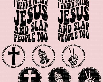 My Problem Is I Wanna Follow Jesus and Slap People Too Svg, Funny Christian Svg, Christian Gift Svg, Religious Svg, Jesus Svg, Bible Verse