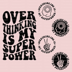 May include: Black and white graphic design with the text "Overthinking is my superpower" in a retro font. The design features three circular images with the text "Overthinking is my superpower" and different icons: a brain, a peace sign, and a skeleton hand.