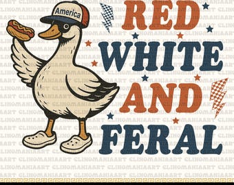Red White And Feral Png, Funny Goose Png, Funny USA Shirt, 4th of July Png, Hotdog Goose Png, Fourth Of July Png, Kids America Shirt
