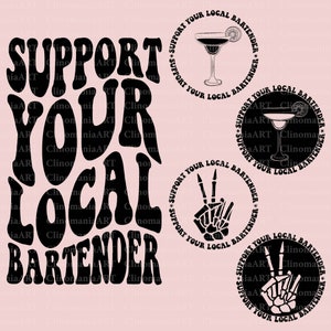 May include: Black and white graphic design with the text "Support Your Local Bartender" in a retro font. The design features three circles with different images: a cocktail glass, a skeleton hand making a peace sign, and a skeleton hand making a peace sign.