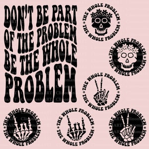 Don&#39;t Be Part Of The Problem Be The Whole Problem Svg, Funny Quote Svg, Dark Funny Svg, Adult Funny Svg, Sarcasm Png, Gothic Svg, Trendy Png