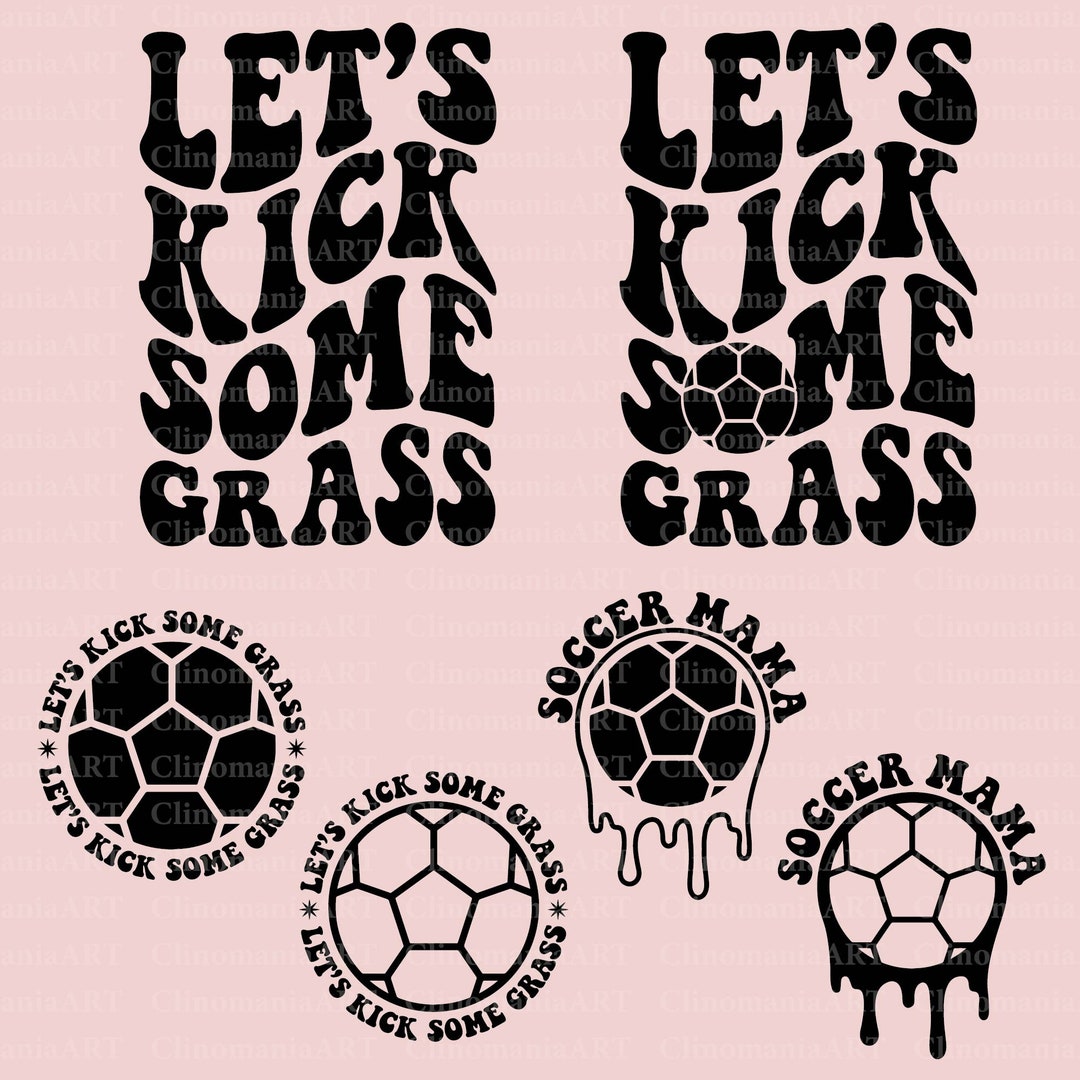 Let&rsquo;s Kick Some Grass Svg, Soccer Mama Svg, Soccer Lover Svg, Soccer