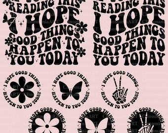 If You Are Reading This I Hope Good Things Happen To You Today Svg, Positive Vibes Svg, Sarcastic Quote Svg, Positive Affirmation Svg