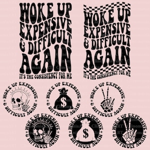 Woke Up Expensive and Difficult Again Svg, Funny Quote Svg, Sarcastic Svg, Funny Adult Svg, Snarky Svg, Sarcasm Png, Funny Design Png