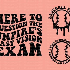 Here To Question The Umpire&#39;s Last Vision Exam Svg, Baseball Png, Baseball Mama Svg, Baseball Vibes Svg, Baseball Fan Svg, Baseball Shirt