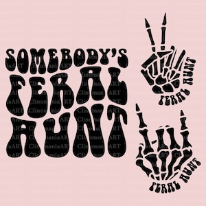 Somebody's Feral Aunt Svg, Feral Aunt Png, Funny Aunt Svg, Aunt Shirt Svg, Sarcastic Quote Svg, Best Aunt Svg, Trendy Aunt Svg