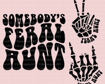 Somebody's Feral Aunt Svg, Feral Aunt Png, Funny Aunt Svg, Aunt Shirt Svg, Sarcastic Quote Svg, Best Aunt Svg, Trendy Aunt Svg