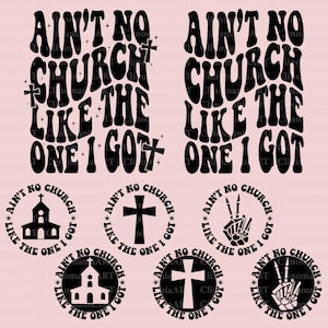 Ain&#39;t No Church Like The One I Got Svg, Christian Shirt Svg, Church Svg, Christian Gift Svg, Religious Svg, Jesus Svg, Bible Verse Svg