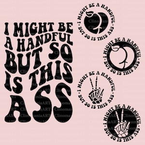 I Might Be A Handful But So Is This Ass Svg, Adult Funny Svg, Funny Quote Svg, Sarcasm Png, Snarky Svg, Sarcastic Svg, Funny Design Png