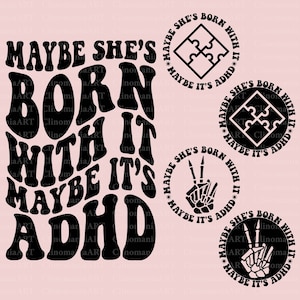May include: Black and white graphic design with the text "Maybe she's born with it, maybe it's ADHD." The design features three circles with different symbols: a jigsaw piece, a peace sign, and a hand with a peace sign.