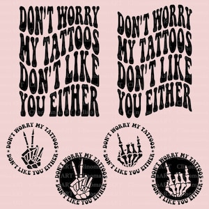Don&#39;t Worry My Tattoos Don&#39;t Like You Either Svg, Funny Quote Svg, Sarcastic Svg, Funny Tattoo Svg, Adult Funny Png, Sarcasm Png, Trendy Png