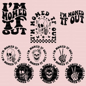 I'm Momed TF Out Svg, Funny Quote Svg, Sarcastic Svg, Snarky Svg, Funny Mom Svg, Sarcasm Png, Funny Women Svg, Adult Humor Svg, Funny Design