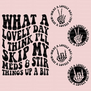What A Lovely Day I Think I&#39;ll Skip My Meds And Stir Things Up A Bit Png Svg, Funny Quote Svg, Sarcastic Svg, Adult Funny Png, Sarcasm Png