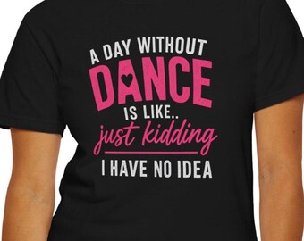 A Day Without Dance Shirt, Funny Dancer T-Shirt, Dance Mom Shirt, Dance Teacher Tee, Dance Competition Shirt, Dance Lover Gift