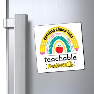 Turning Chaos Into Teachable Moments Magnet | Funny Teacher Magnet in 3x3, 4x4, or 6x6 | Cute Classroom or Office Decor Gift