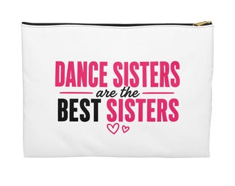 Dance Sister Gift Zipper Pouch, Dance Sisters Are the Best Sisters, Dance Team Gift, Dancer Cosmetic Bag, Competition Dance Gift