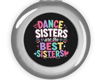 Dance Sister Compact Mirror, Dance Sisters Are the Best Sisters Gift, Dancer Gift for Girls, Dance Team Gift, Competition Recital Gift