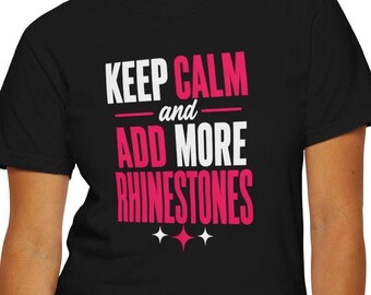 Keep Calm and Add More Rhinestones Shirt, Funny Dance Mom T-Shirt, Dance Competition Tee, Dance Mom Gift, Rhinestone Dance Shirt