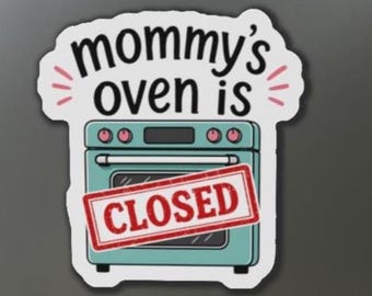 Mommy's Oven Is Closed Magnet, Magnet for Moms, Funny Gift For Mom, Sarcastic Kitchen Decor, Baby Shower or Last Baby Gift