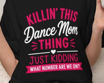 Killin' This Dance Mom Thing Shirt, Funny Dance Mom T-Shirt, Dance Competition Tee, Competition Mom Shirt, Dance Mom Gift