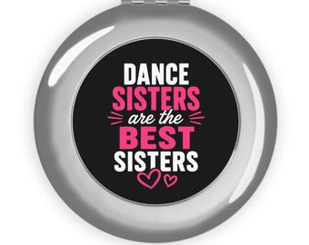 Dance Sister Compact Mirror, Dance Sisters Are the Best Sisters Gift, Dancer Gift, Dance Team Gift, Competition Recital Gift